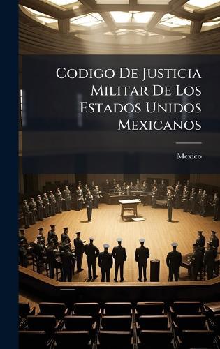 Codigo De Justicia Militar De Los Estados Unidos Mexicanos