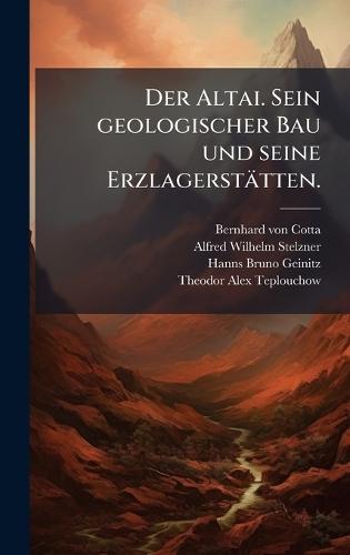 Der Altai. Sein geologischer Bau und seine Erzlagerstätten.