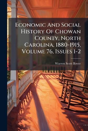 Economic And Social History Of Chowan County, North Carolina, 1880-1915, Volume 76, Issues 1-2