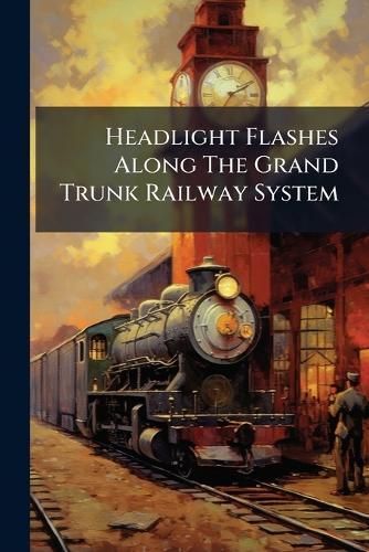 Headlight Flashes Along The Grand Trunk Railway System