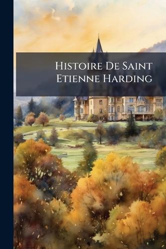 Histoire De Saint Etienne Harding