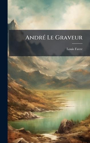 AndrÃ(c) Le Graveur