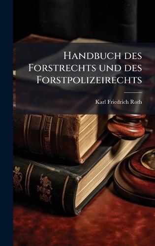 Handbuch des Forstrechts und des Forstpolizeirechts