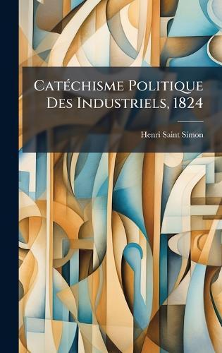CatÃ(c)chisme Politique Des Industriels, 1824