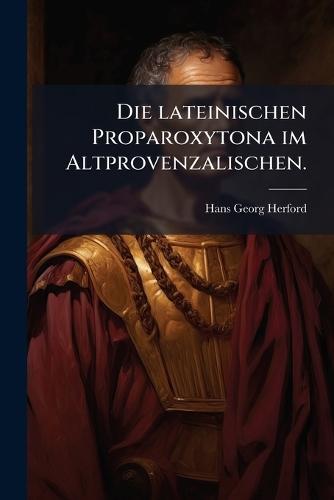 Die lateinischen Proparoxytona im Altprovenzalischen.