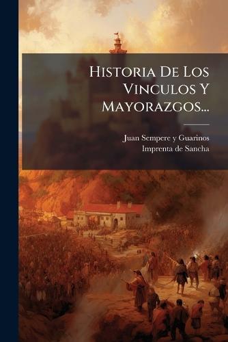 Historia De Los Vinculos Y Mayorazgos...
