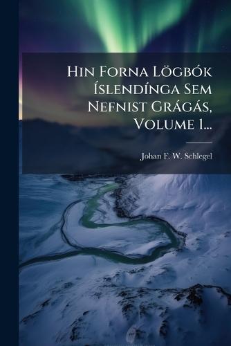 Hin Forna LögbÃ3k ÃslendÃ-nga Sem Nefnist Gràgàs, Volume 1...
