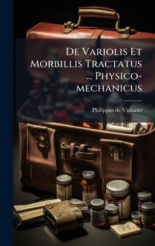 De Variolis Et Morbillis Tractatus ... Physico-mechanicus