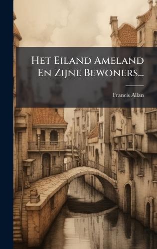 Het Eiland Ameland En Zijne Bewoners...