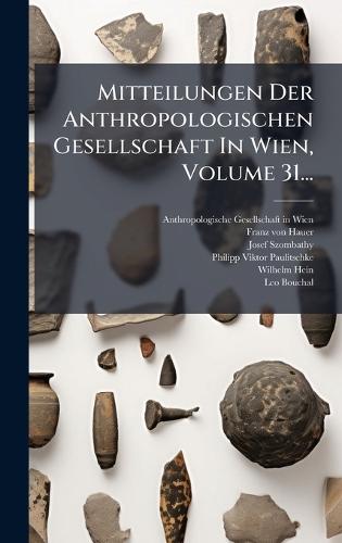 Mitteilungen Der Anthropologischen Gesellschaft In Wien, Volume 31...