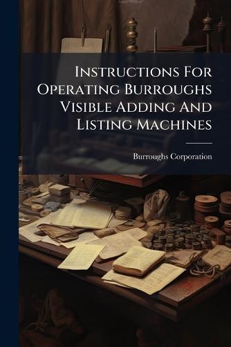 Instructions For Operating Burroughs Visible Adding And Listing Machines