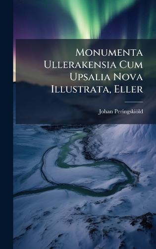 Monumenta Ullerakensia Cum Upsalia Nova Illustrata, Eller