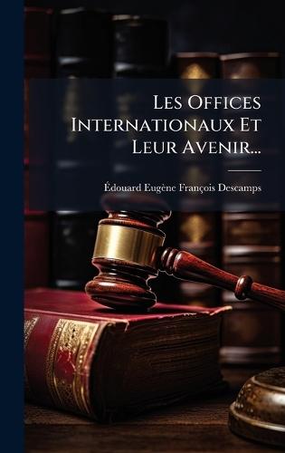 Les Offices Internationaux Et Leur Avenir...