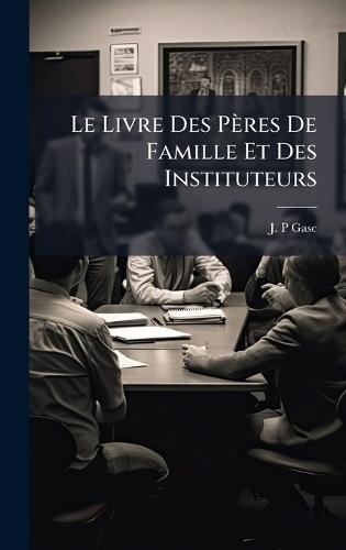 Le Livre Des Pères De Famille Et Des Instituteurs