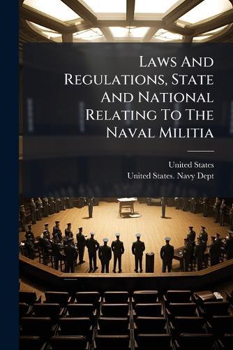 Laws And Regulations, State And National Relating To The Naval Militia