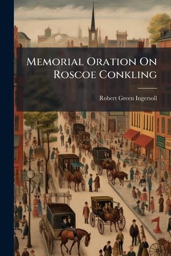 Memorial Oration On Roscoe Conkling