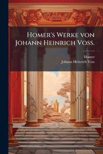 Homer's Werke von Johann Heinrich Voss.