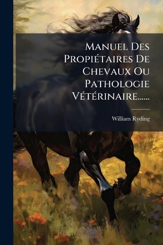 Manuel Des PropiÃ(c)taires De Chevaux Ou Pathologie VÃ(c)tÃ(c)rinaire......