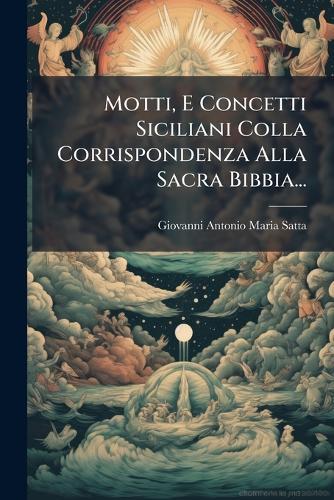 Motti, E Concetti Siciliani Colla Corrispondenza Alla Sacra Bibbia...