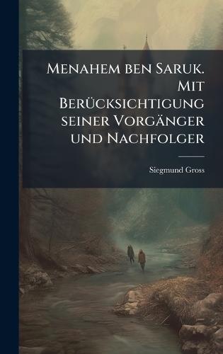 Menahem ben Saruk. Mit BerÃ1/4cksichtigung seiner Vorgänger und Nachfolger