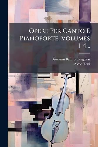 Opere Per Canto E Pianoforte, Volumes 1-4...