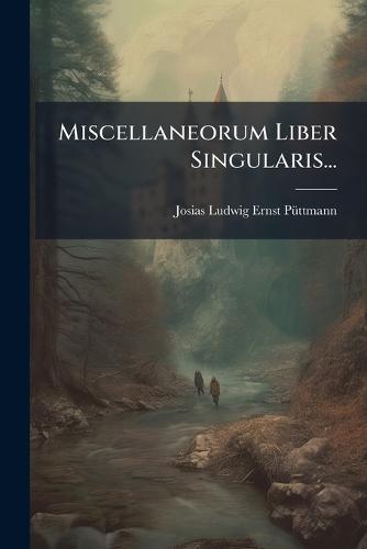 Miscellaneorum Liber Singularis...