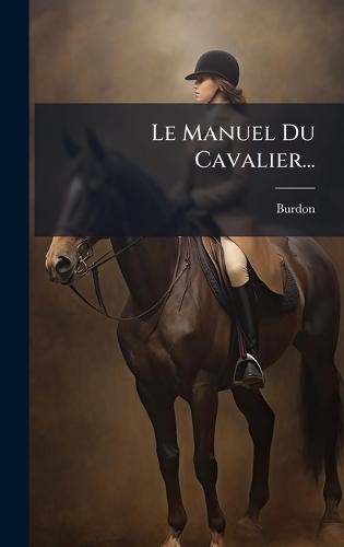 Le Manuel Du Cavalier...