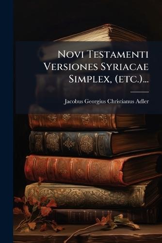 Novi Testamenti Versiones Syriacae Simplex, (etc.)...