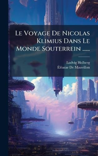Le Voyage De Nicolas Klimius Dans Le Monde Souterrein ......