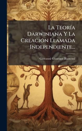 La TeorÃ-a Darwiniana Y La CreaciÃ3n Llamada Independiente...