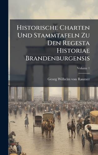 Historische Charten Und Stammtafeln Zu Den Regesta Historiae Brandenburgensis