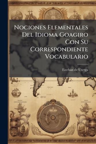 Nociones Elementales Del Idioma Goagiro Con Su Correspondiente Vocabulario