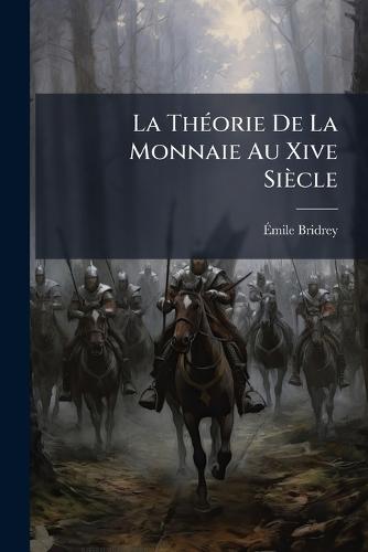 La ThÃ(c)orie De La Monnaie Au Xive Siècle