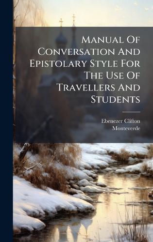 Manual Of Conversation And Epistolary Style For The Use Of Travellers And Students