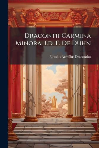Dracontii Carmina Minora, Ed. F. De Duhn