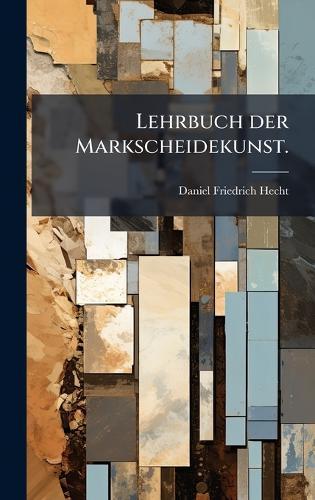 Lehrbuch der Markscheidekunst.