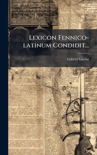 Lexicon Fennico-latinum Condidit...