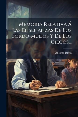 Memoria Relativa Ã Las Enseñanzas De Los Sordo-mudos Y De Los Ciegos...