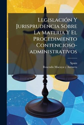 LegislaciÃ3n Y Jurisprudencia Sobre La Materia Y El Procedimiento Contencioso-administrativos