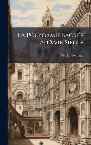 La Polygamie SacrÃ(c)e Au Xvie Siècle