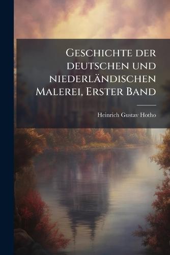 Geschichte der deutschen und niederländischen Malerei, Erster Band