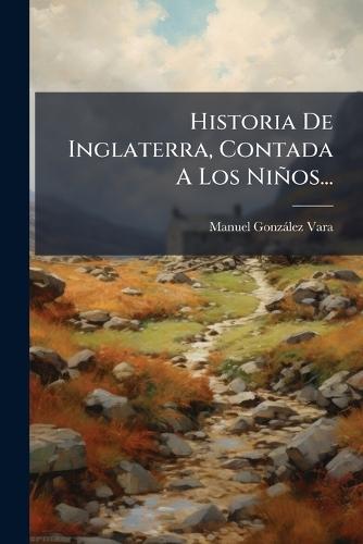 Historia De Inglaterra, Contada A Los Niños...