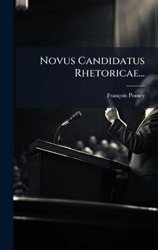 Novus Candidatus Rhetoricae...