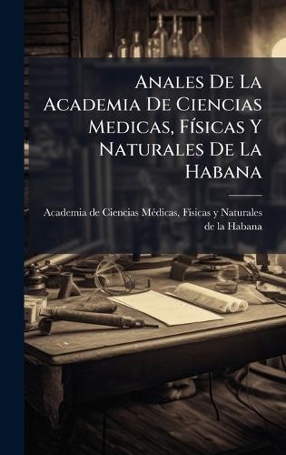Anales De La Academia De Ciencias Medicas, FÃ-sicas Y Naturales De La Habana