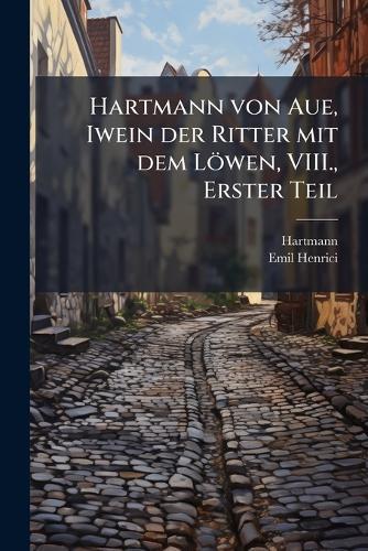 Hartmann von Aue, Iwein der Ritter mit dem Löwen, VIII., Erster Teil