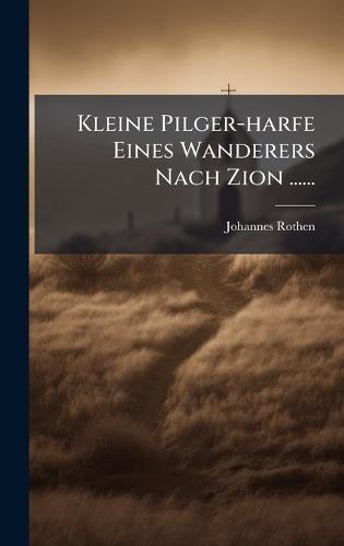 Kleine Pilger-harfe Eines Wanderers Nach Zion ......
