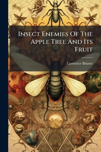 Insect Enemies Of The Apple Tree And Its Fruit