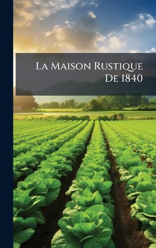 La Maison Rustique De 1840