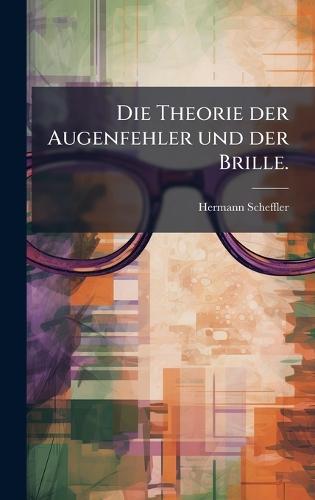 Die Theorie der Augenfehler und der Brille.