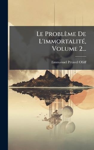 Le Problème De L'immortalitÃ(c), Volume 2...